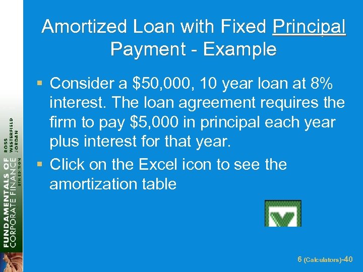 Amortized Loan with Fixed Principal Payment - Example § Consider a $50, 000, 10