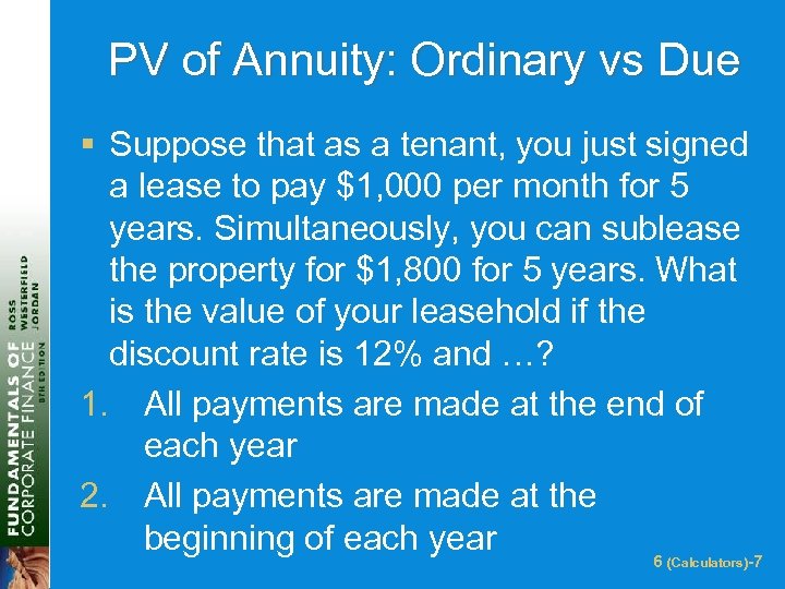 PV of Annuity: Ordinary vs Due § Suppose that as a tenant, you just