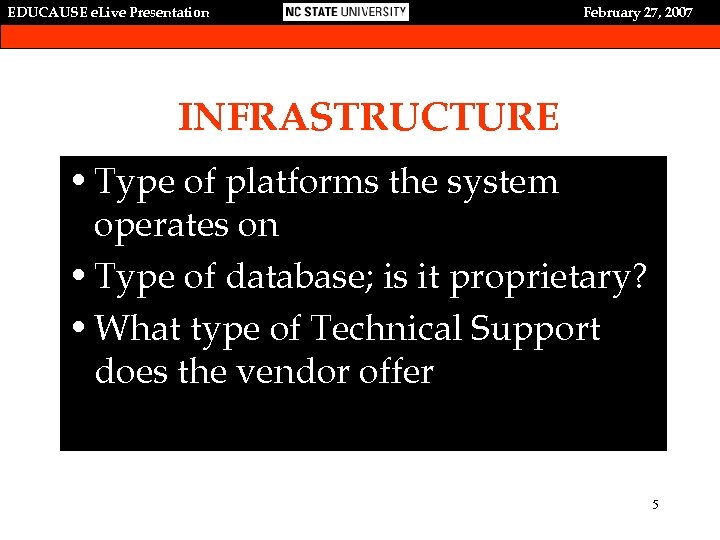 EDUCAUSE e. Live Presentation February 27, 2007 INFRASTRUCTURE • Type of platforms the system