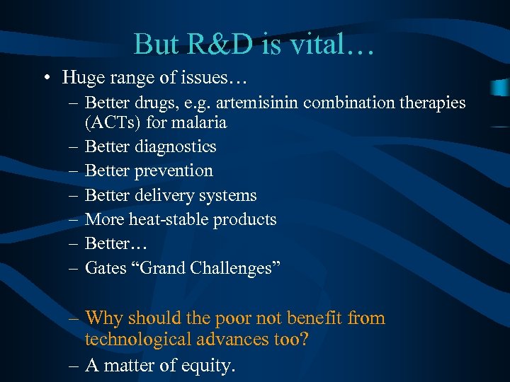 But R&D is vital… • Huge range of issues… – Better drugs, e. g.