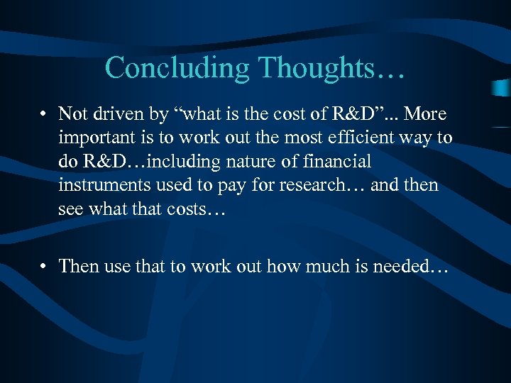 Concluding Thoughts… • Not driven by “what is the cost of R&D”. . .
