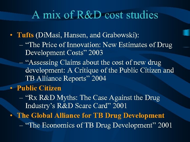 A mix of R&D cost studies • Tufts (Di. Masi, Hansen, and Grabowski): –