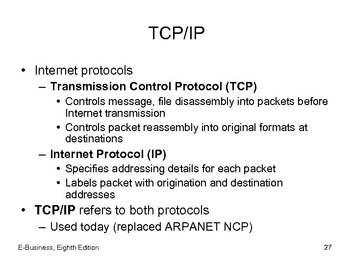 TCP/IP • Internet protocols – Transmission Control Protocol (TCP) • Controls message, file disassembly