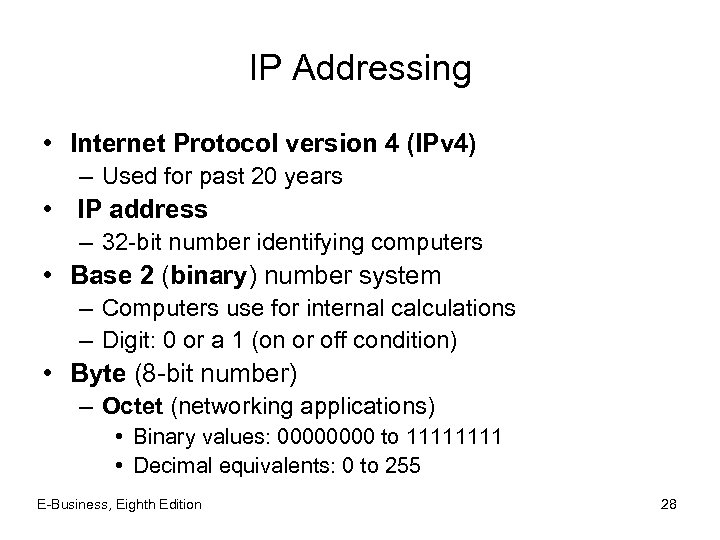 IP Addressing • Internet Protocol version 4 (IPv 4) – Used for past 20