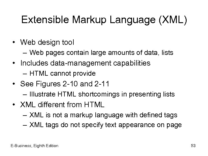 Extensible Markup Language (XML) • Web design tool – Web pages contain large amounts