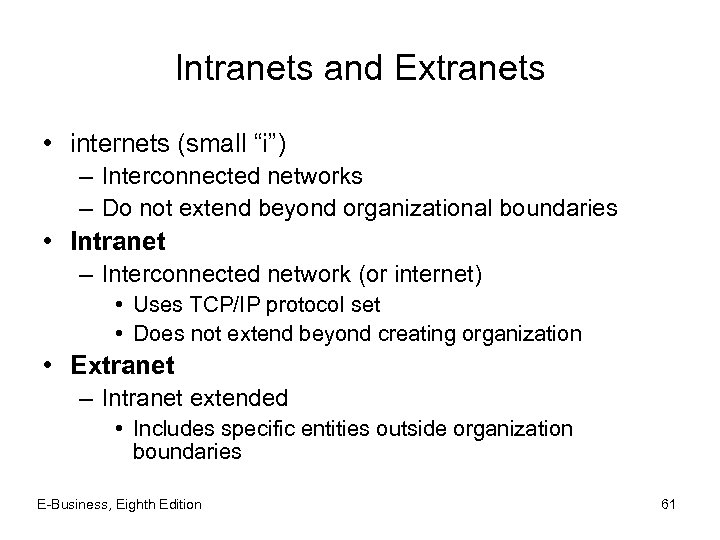 Intranets and Extranets • internets (small “i”) – Interconnected networks – Do not extend