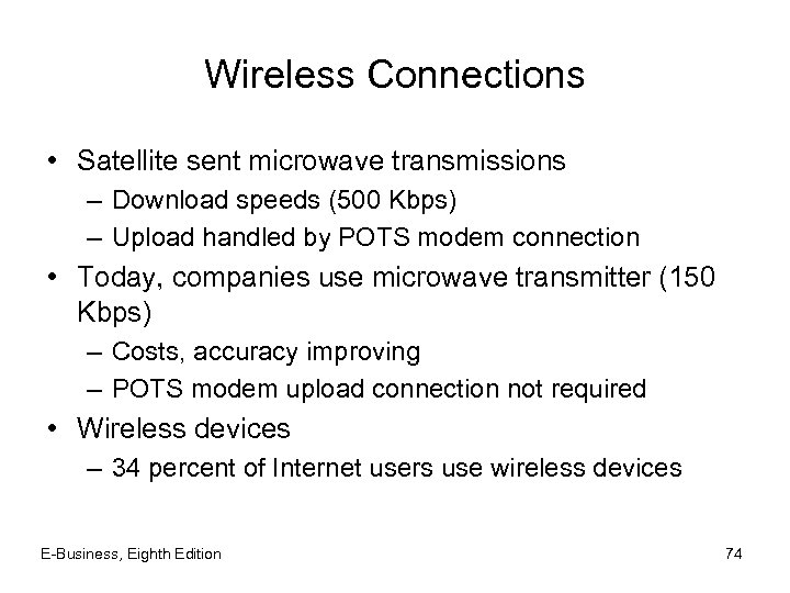 Wireless Connections • Satellite sent microwave transmissions – Download speeds (500 Kbps) – Upload