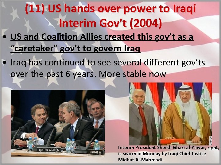 (11) US hands over power to Iraqi Interim Gov’t (2004) • US and Coalition