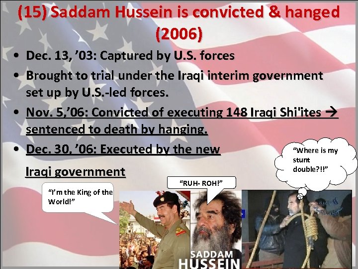 (15) Saddam Hussein is convicted & hanged (2006) • Dec. 13, ’ 03: Captured