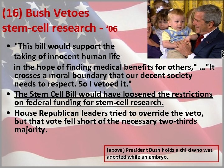 (16) Bush Vetoes stem-cell research - ‘ 06 • "This bill would support the