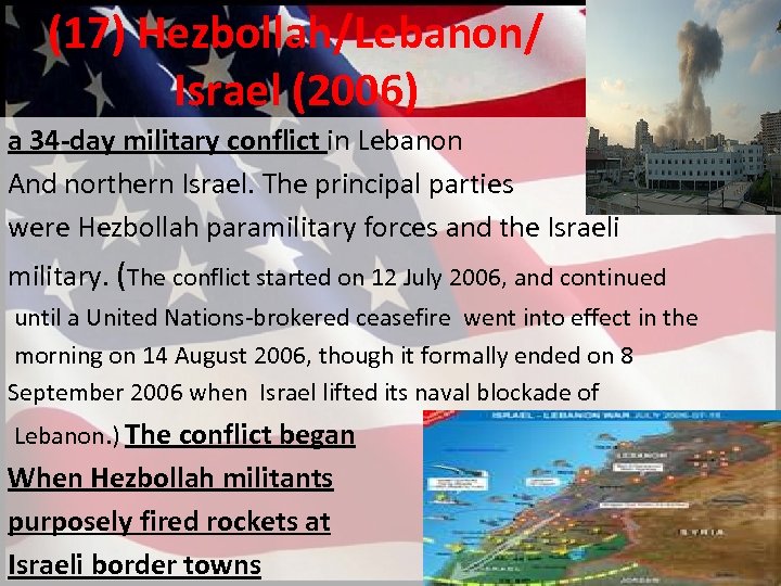 (17) Hezbollah/Lebanon/ Israel (2006) a 34 -day military conflict in Lebanon And northern Israel.