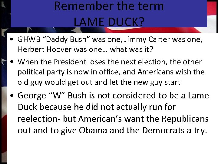 Remember the term LAME DUCK? • GHWB “Daddy Bush” was one, Jimmy Carter was