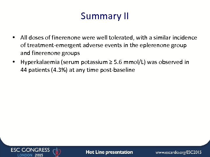 Summary II • All doses of finerenone were well tolerated, with a similar incidence