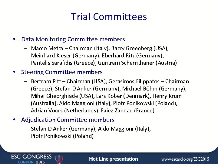 Trial Committees • Data Monitoring Committee members – Marco Metra – Chairman (Italy), Barry