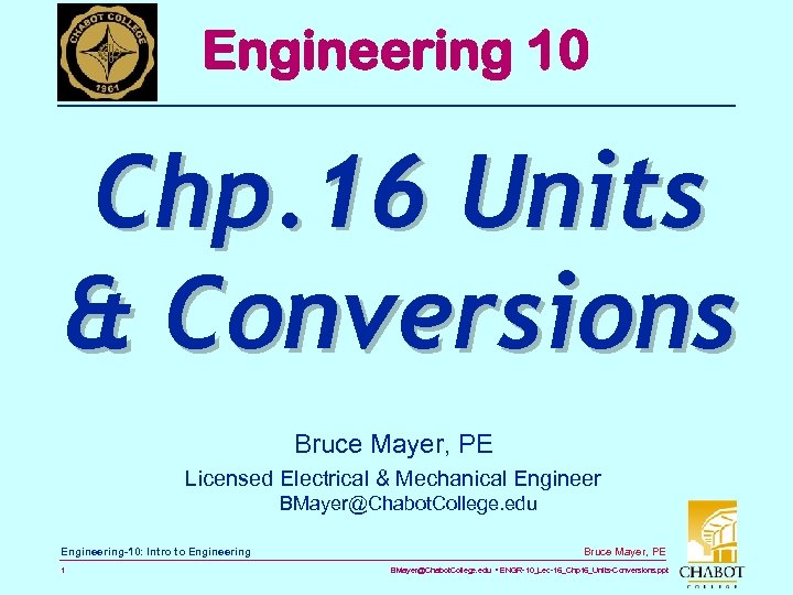 Engineering 10 Chp. 16 Units & Conversions Bruce Mayer, PE Licensed Electrical & Mechanical