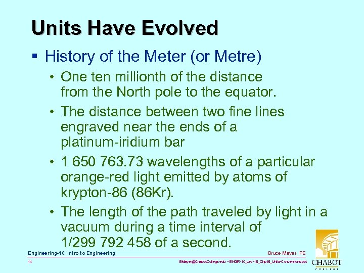 Units Have Evolved § History of the Meter (or Metre) • One ten millionth