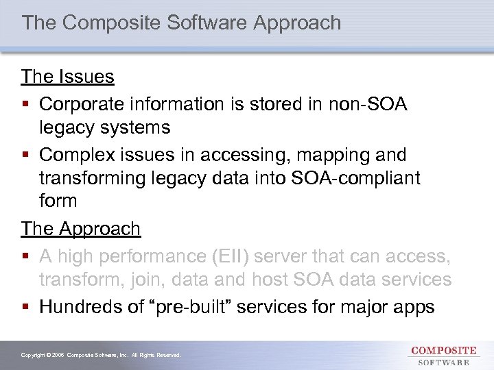 The Composite Software Approach The Issues § Corporate information is stored in non-SOA legacy