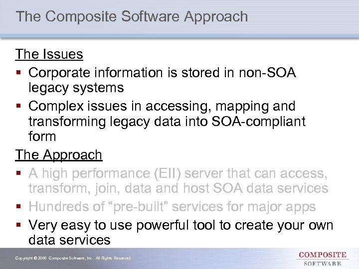 The Composite Software Approach The Issues § Corporate information is stored in non-SOA legacy