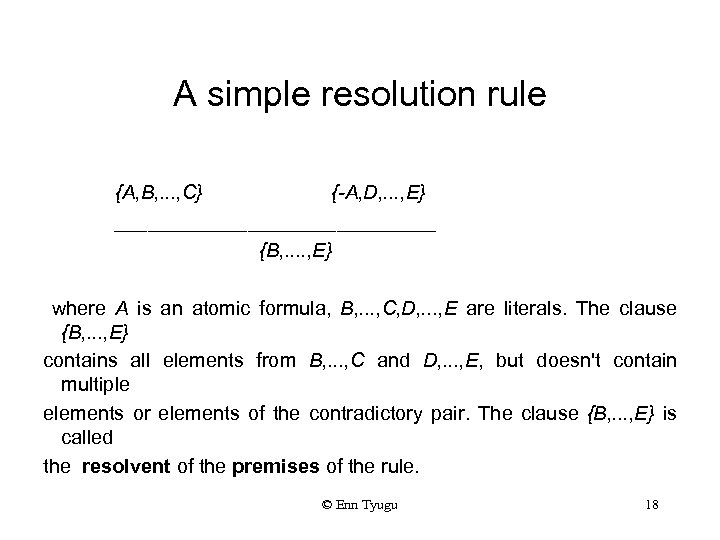 A simple resolution rule {A, B, . . . , C} {-A, D, .