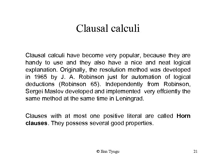 Clausal calculi have become very popular, because they are handy to use and they