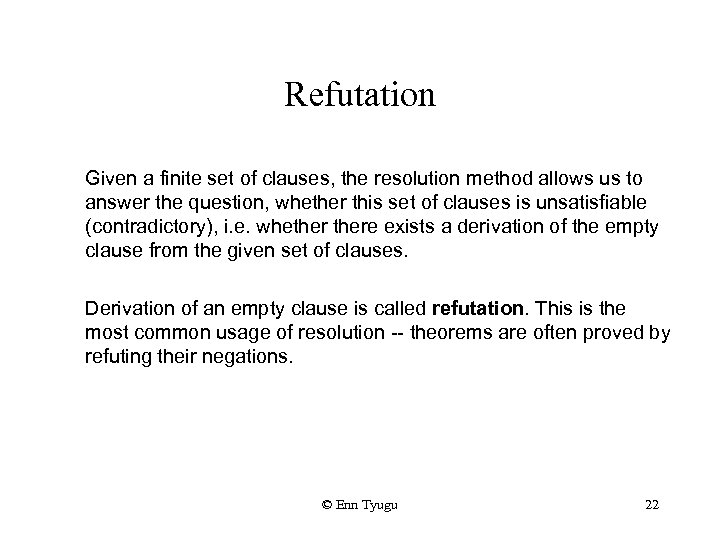 Refutation Given a finite set of clauses, the resolution method allows us to answer