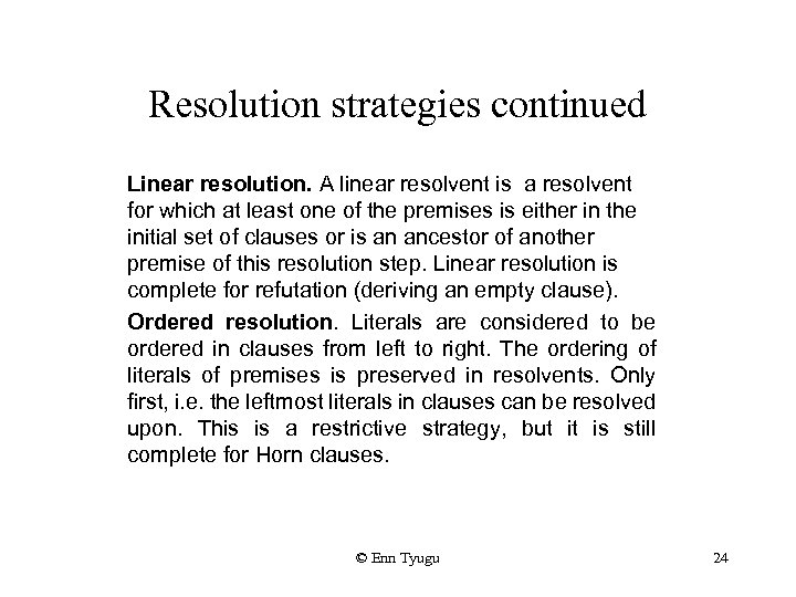 Resolution strategies continued Linear resolution. A linear resolvent is a resolvent for which at