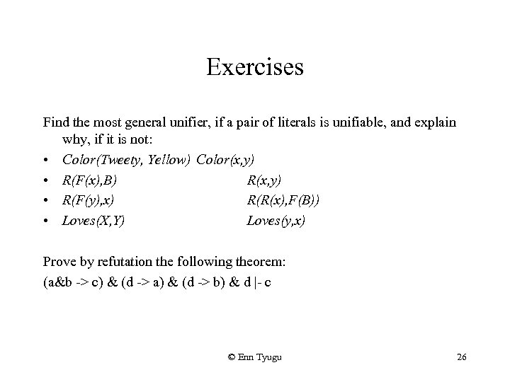 Exercises Find the most general unifier, if a pair of literals is unifiable, and