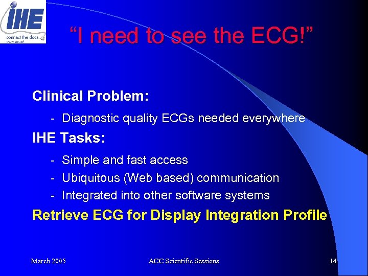 “I need to see the ECG!” Clinical Problem: - Diagnostic quality ECGs needed everywhere