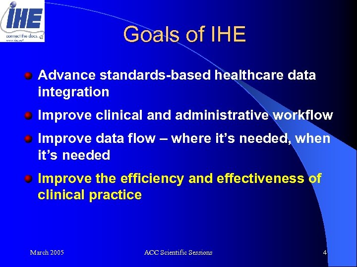 Goals of IHE Advance standards-based healthcare data integration Improve clinical and administrative workflow Improve