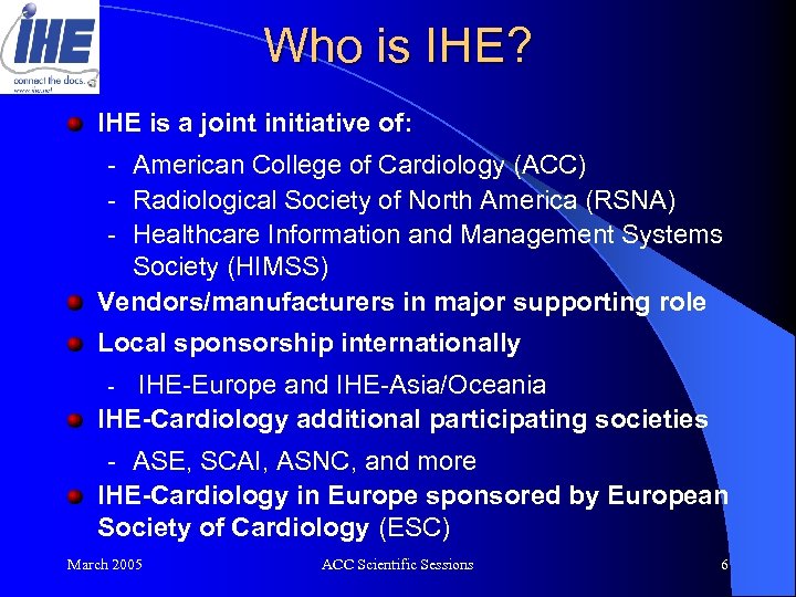 Who is IHE? IHE is a joint initiative of: - American College of Cardiology