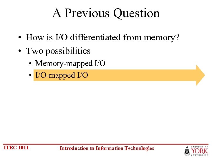 A Previous Question • How is I/O differentiated from memory? • Two possibilities •