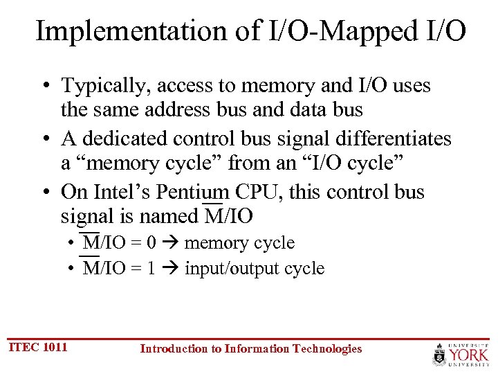 Implementation of I/O-Mapped I/O • Typically, access to memory and I/O uses the same