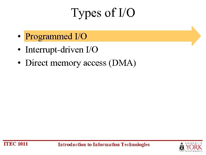 Types of I/O • Programmed I/O • Interrupt-driven I/O • Direct memory access (DMA)