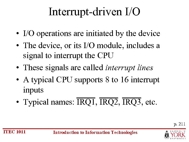 Interrupt-driven I/O • I/O operations are initiated by the device • The device, or