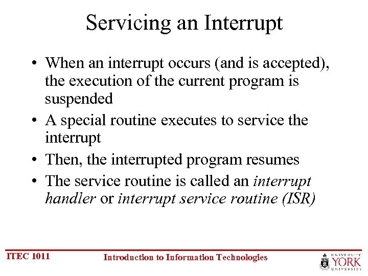 Servicing an Interrupt • When an interrupt occurs (and is accepted), the execution of