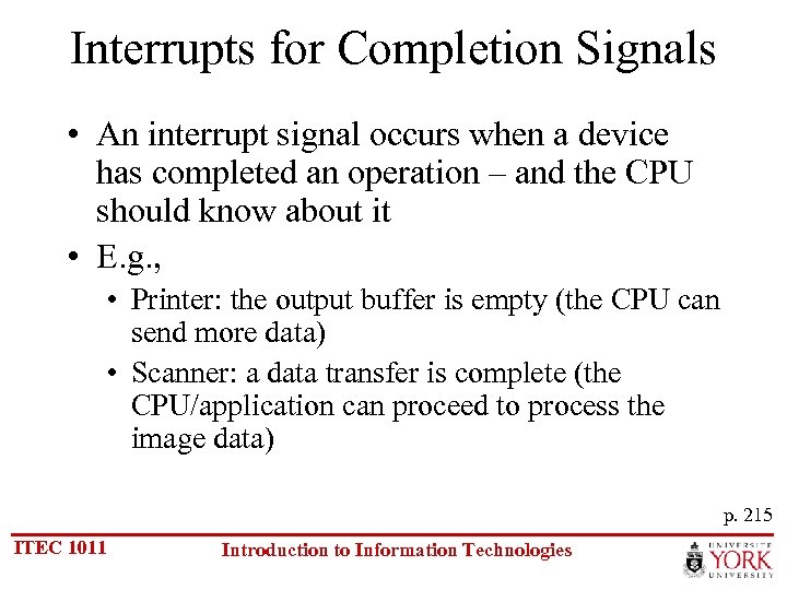 Interrupts for Completion Signals • An interrupt signal occurs when a device has completed