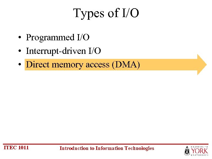 Types of I/O • Programmed I/O • Interrupt-driven I/O • Direct memory access (DMA)