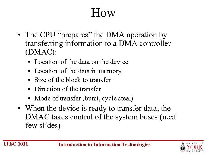 How • The CPU “prepares” the DMA operation by transferring information to a DMA