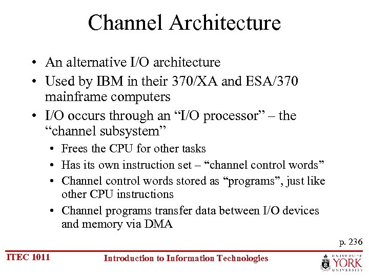 Channel Architecture • An alternative I/O architecture • Used by IBM in their 370/XA