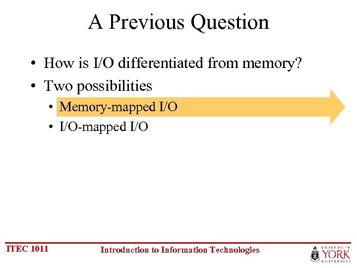 A Previous Question • How is I/O differentiated from memory? • Two possibilities •