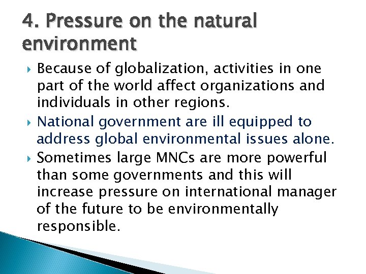 4. Pressure on the natural environment Because of globalization, activities in one part of