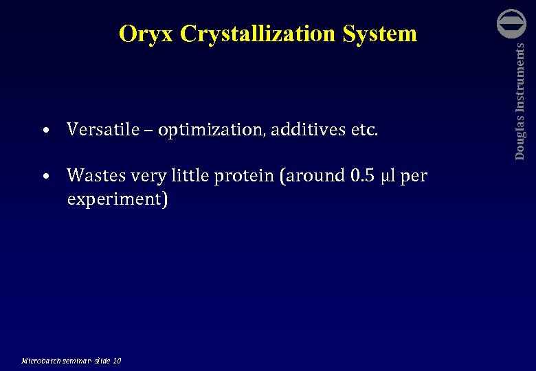  • Versatile – optimization, additives etc. • Wastes very little protein (around 0.