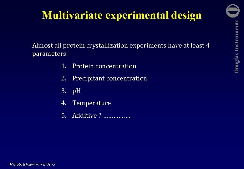  Almost all protein crystallization experiments have at least 4 parameters: 1. Protein concentration