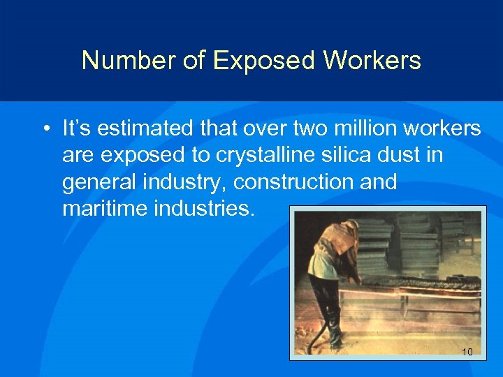 Number of Exposed Workers • It’s estimated that over two million workers are exposed