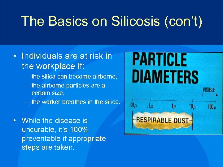 The Basics on Silicosis (con’t) • Individuals are at risk in the workplace if: