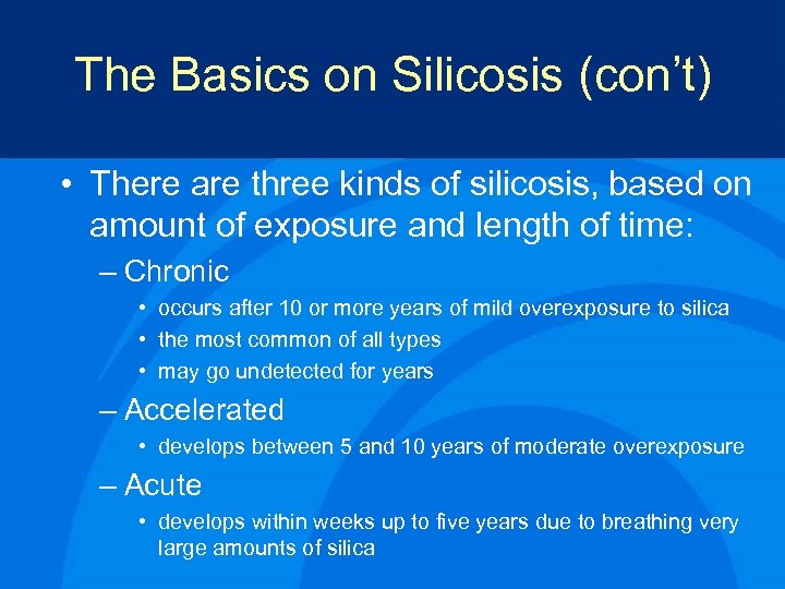 The Basics on Silicosis (con’t) • There are three kinds of silicosis, based on
