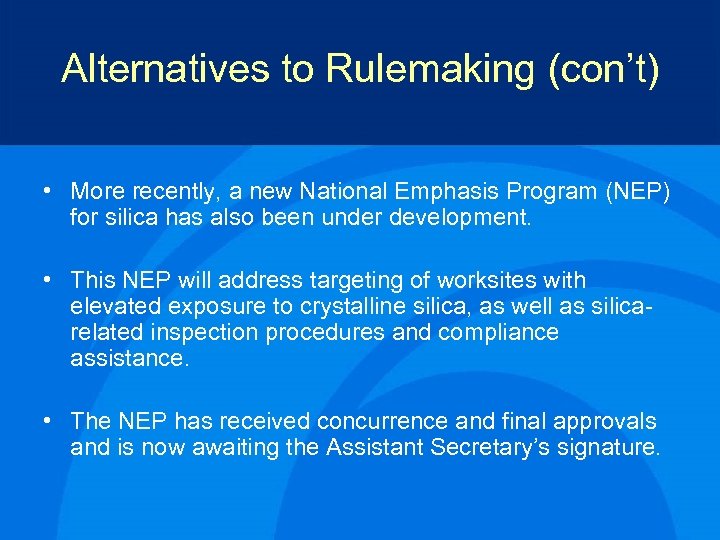 Alternatives to Rulemaking (con’t) • More recently, a new National Emphasis Program (NEP) for