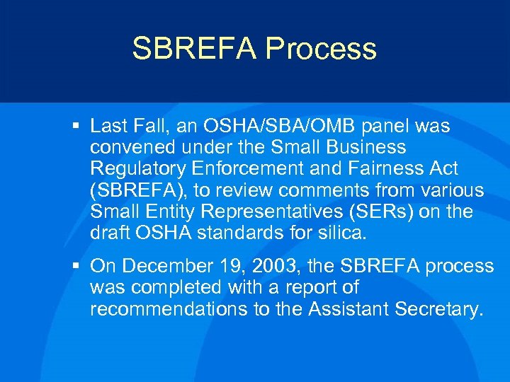 SBREFA Process § Last Fall, an OSHA/SBA/OMB panel was convened under the Small Business