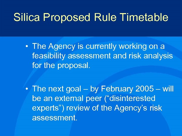 Silica Proposed Rule Timetable • The Agency is currently working on a feasibility assessment