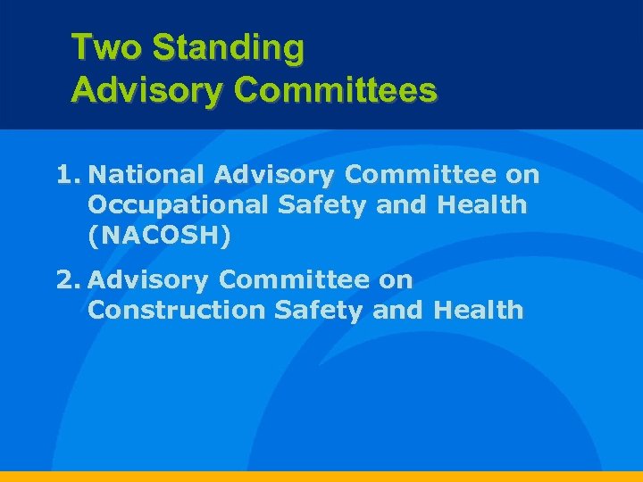 Two Standing Advisory Committees 1. National Advisory Committee on Occupational Safety and Health (NACOSH)